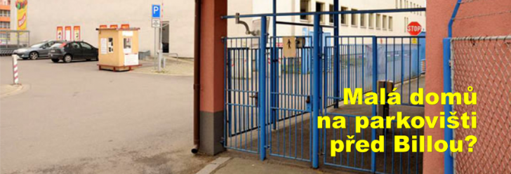 Malá domů na parkovišti před Billou?