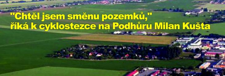 "Chtěl jsem směnu pozemků," říká k cyklostezce na Podhůru Milan Kušta