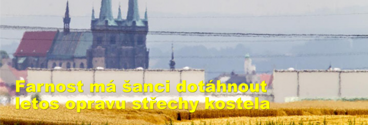 Farnost má šanci dotáhnout letos opravu střechy kostela
