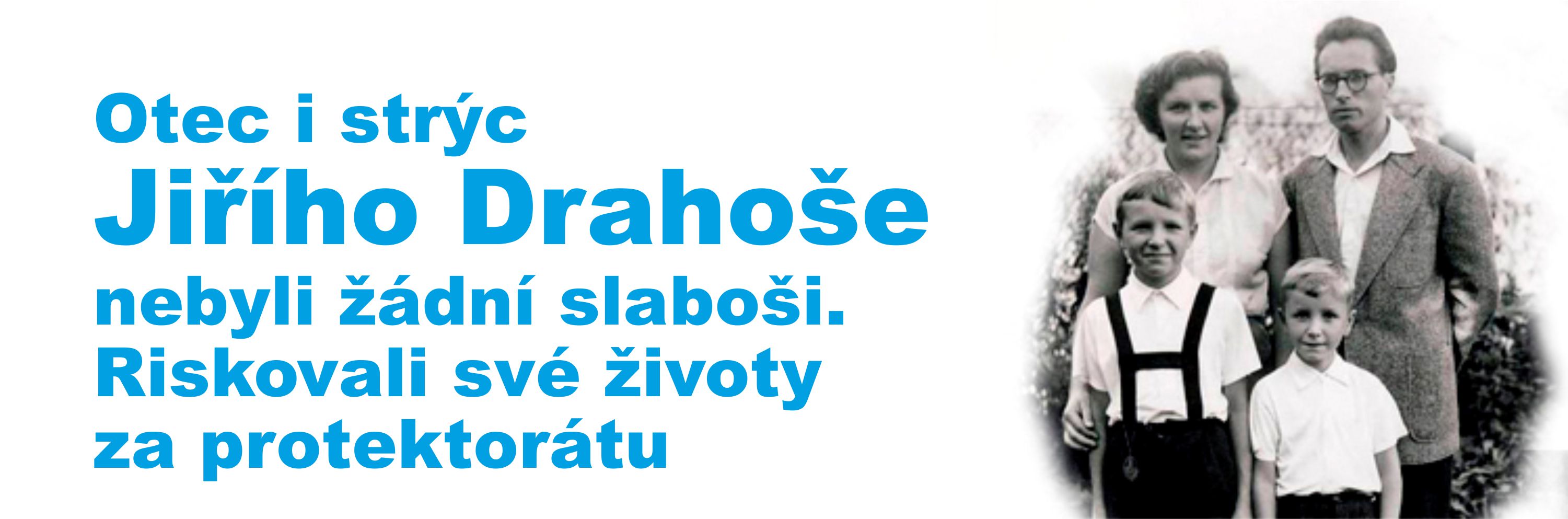 Otec i strýc Jiřího Drahoše nebyli žádní slaboši. Riskovali své životy za protektorátu
