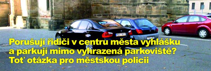 Porušují řidiči v centru města vyhlášku a parkují mimo vyhrazená parkoviště? Toť otázka pro městskou policii