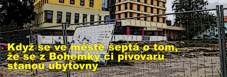 Když se ve městě šeptá o tom, že se z Bohemky či pivovaru stanou ubytovny