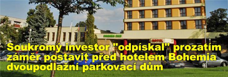Soukromý investor "odpískal" prozatím záměr postavit před hotelem Bohemia dvoupodlažní parkovací dům