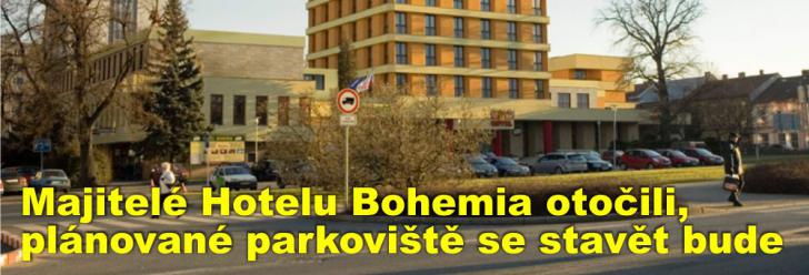 Majitelé Hotelu Bohemia náhle otočili a oznámili starostovi Řezníčkovi svůj úmysl postavit parkovací dům