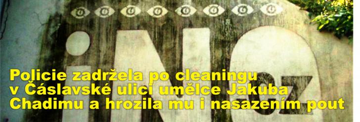 Policie zadržela po cleaningu v Čáslavské ulici umělce Jakuba Chadimu a hrozila mu i nasazením pout