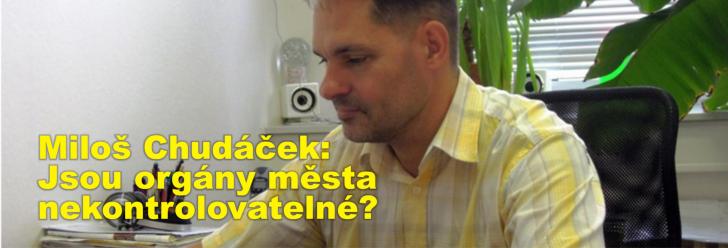Miloš Chudáček: Jsou orgány města nekontrolovatelné?