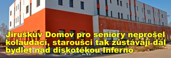 Jiruškův Domov pro seniory neprošel kolaudací, staroušci tak zůstávají dál bydlet nad diskotékou Inferno