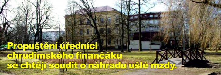Propuštění úředníci chrudimského finančáku se chtějí soudit o náhradu ušlé mzdy. Jejich výpovědi mají být neplatné