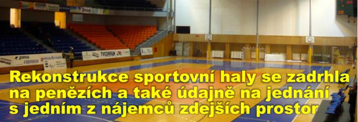 Rekonstrukce sportovní haly se zadrhla na penězích a také údajně na jednání s jedním z nájemců zdejších prostor