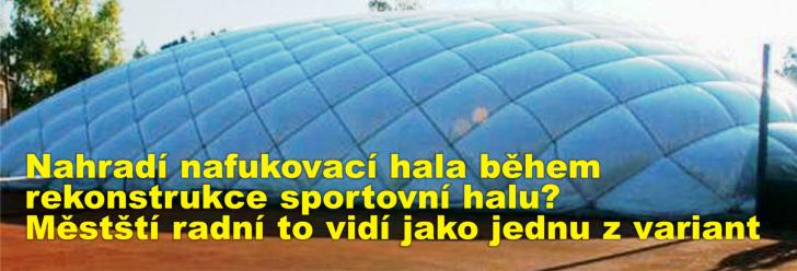 Nahradí nafukovací hala během rekonstrukce sportovní halu? Městští radní to vidí jako jednu z variant