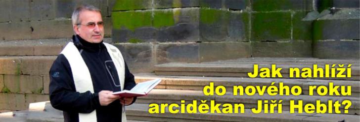 Jak nahlíží do nového roku arciděkan Jiří Heblt?
