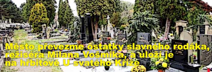 Město převezme ostatky slavného rodáka, režiséra Milana Vošmika, a uloží je na hřbitově U svatého Kříže