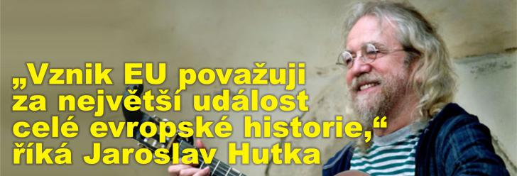 „Vznik EU považuji za největší událost celé evropské historie,“ říká písničkář Jaroslav Hutka