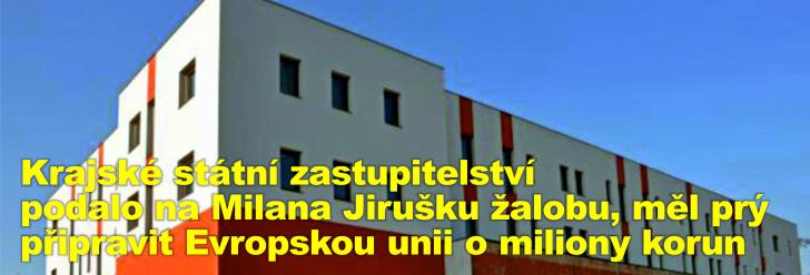 Krajské státní zastupitelství podalo na Milana Jirušku žalobu, měl prý připravit Evropskou unii o miliony korun