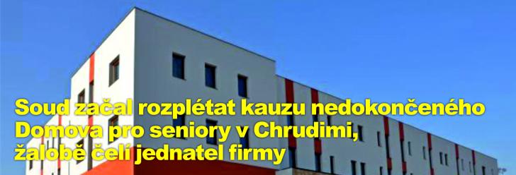Soud začal rozplétat kauzu nedokončeného Domova pro seniory v Chrudimi, žalobě čelí jednatel firmy
