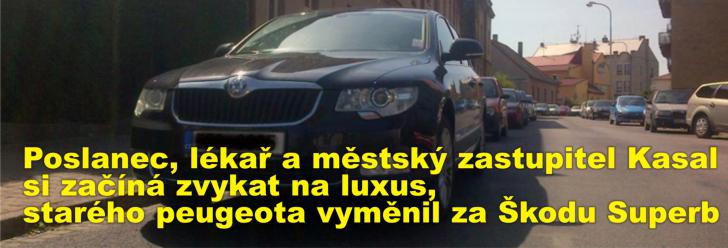 Poslanec, lékař a městský zastupitel Kasal si začíná zvykat na luxus, starého peugeota vyměnil za Škodu Superb