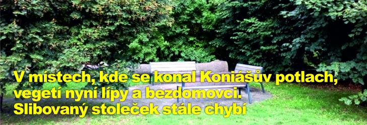 V místech, kde se konal Koniášův potlach, vegetí nyní lípy a bezdomovci. Slibovaný stoleček stále chybí