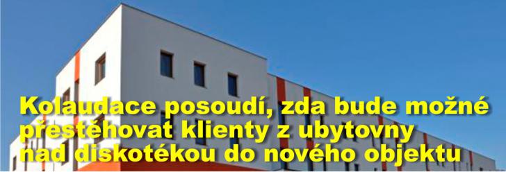 Kolaudace posoudí, zda bude možné přestěhovat klienty z ubytovny nad diskotékou do nového objektu