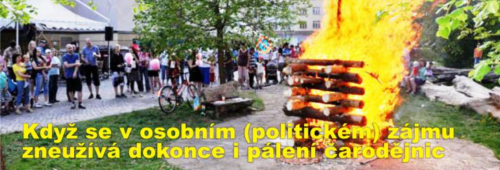 Když se v osobním (politickém) zájmu zneužívá dokonce i pálení čarodějnic