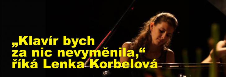 „Klavír bych za nic nevyměnila,“ říká Lenka Korbelová