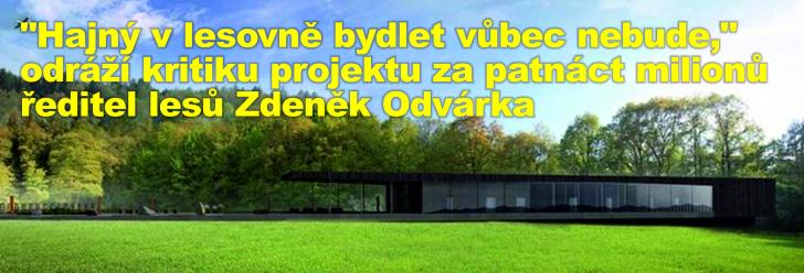 "Hajný v lesovně bydlet vůbec nebude," odráží kritiku projektu za patnáct milionů ředitel lesů Zdeněk Odvárka