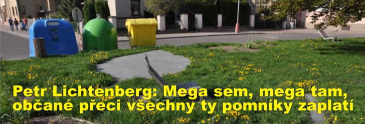 Petr Lichtenberg: Mega sem, mega tam, občané přeci všechny ty pomníky zaplatí