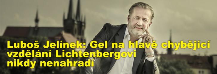 Luboš Jelínek: Gel na hlavě chybějící vzdělání Lichtenbergovi nikdy nenahradí