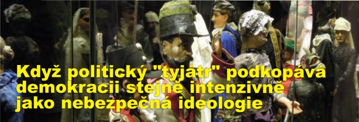 Když politický "tyjátr" podkopává demokracii stejně intenzivně jako nebezpečná ideologie