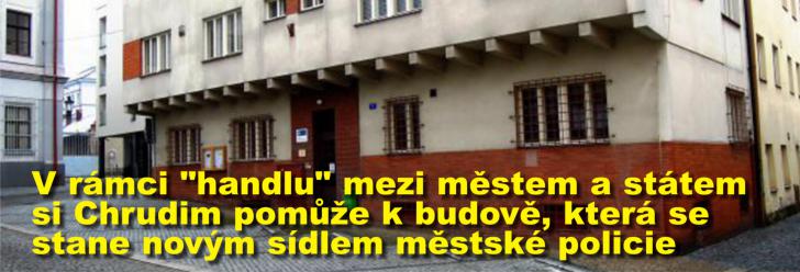 V rámci "handlu" mezi městem a státem si Chrudim pomůže k budově, která se stane novým sídlem městské policie