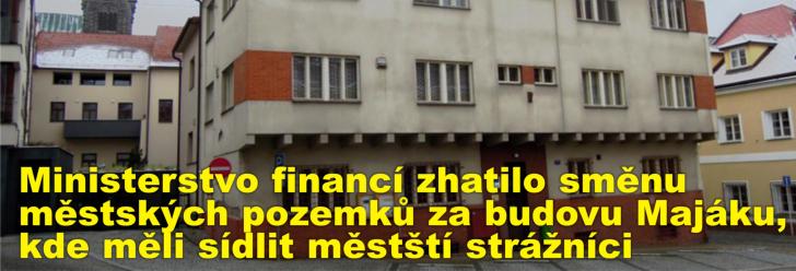 Ministerstvo financí zhatilo směnu městských pozemků za budovu Majáku, kde měli sídlit městští strážníci