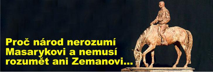 Proč národ nerozumí Masarykovi a nemusí rozumět ani Zemanovi...