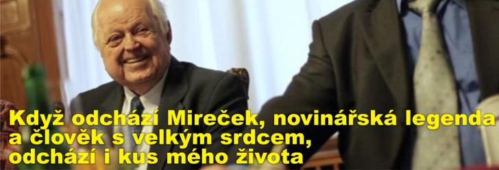 Když odchází Mireček, novinářská legenda a člověk s velkým srdcem, odchází i kus mého života