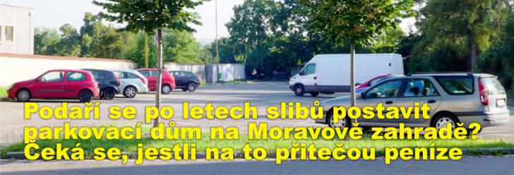 Podaří se po letech slibů postavit parkovací dům na Moravově zahradě?  Čeká se, jestli na to přitečou peníze