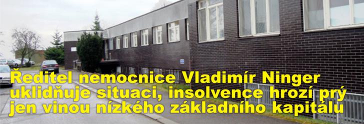 Ředitel nemocnice Vladimír Ninger uklidňuje situaci, insolvence hrozí prý jen vinou nízkého základního kapitálu