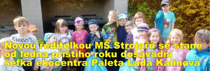 Novou ředitelkou MŠ Strojařů se stane od ledna příštího roku dosavadní šéfka ekocentra Paleta Lada Kalinová