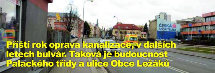 Příští rok oprava kanalizace, v dalších letech bulvár. Taková je budoucnost Palackého třídy a ulice Obce Ležáků