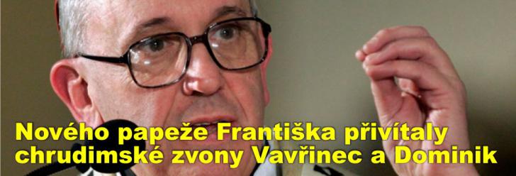 Nového papeže Františka přivítaly chrudimské zvony Vavřinec a Dominik, aby mu dodaly sílu, moudrost a zdraví