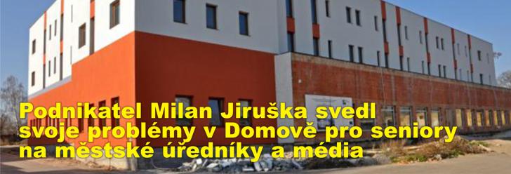 Podnikatel Milan Jiruška svedl svoje problémy v Domově pro seniory na městské úředníky a média