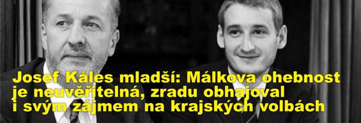 Josef Káles mladší: Málkova ohebnost je neuvěřitelná, zradu obhajoval i svým zájmem na krajských volbách 