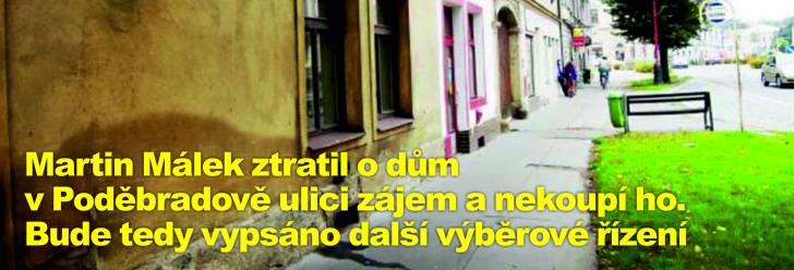 Martin Málek ztratil o dům v Poděbradově ulici zájem a nekoupí ho. Bude tedy vypsáno další výběrové řízení