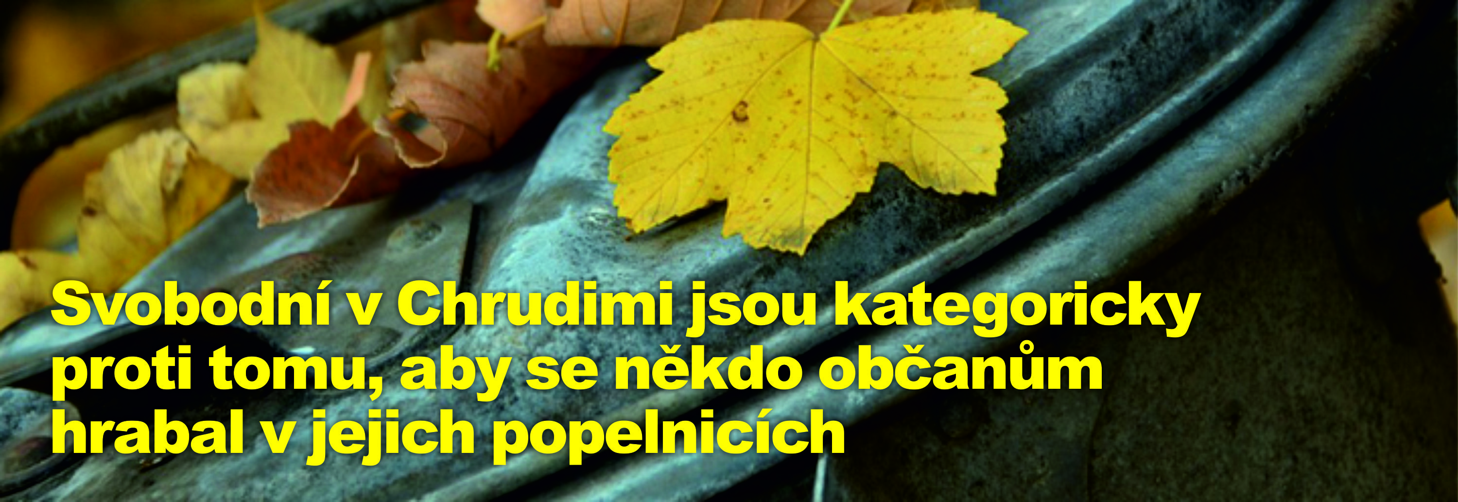 Svobodní v Chrudimi jsou kategoricky proti tomu, aby se někdo občanům hrabal v jejich popelnicích