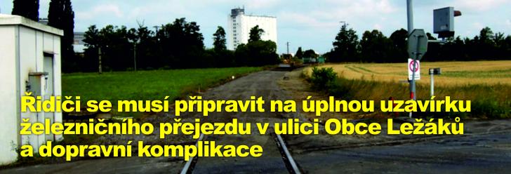 Řidiči se musí připravit na úplnou uzavírku železničního přejezdu v ulici Obce Ležáků a dopravní komplikace