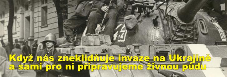 Když nás zneklidňuje invaze na Ukrajině a sami pro ni připravujeme živnou půdu