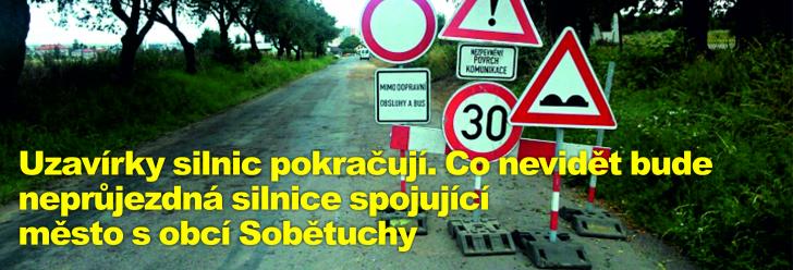 Uzavírky silnic pokračují. Co nevidět bude neprůjezdná silnice spojující město s obcí Sobětuchy