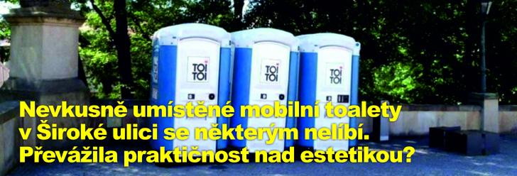 Nevkusně umístěné mobilní toalety v Široké ulici se některým nelíbí. Převážila praktičnost nad estetikou?