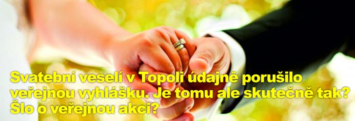 Svatební veselí v Topoli údajně porušilo veřejnou vyhlášku. Je tomu ale skutečně tak? Šlo o veřejnou akci?