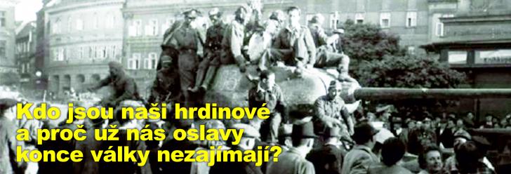 Kdo jsou naši hrdinové a proč už nás oslavy konce války nezajímají?