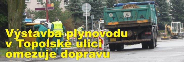 Současná výstavba plynovodu v Topolské a Družstevní ulici omezuje automobilovou dopravu i chodce