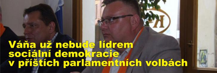 Váňa už nebude lídrem sociální demokracie v příštích parlamentních volbách, musel tak dostát svému slibu
