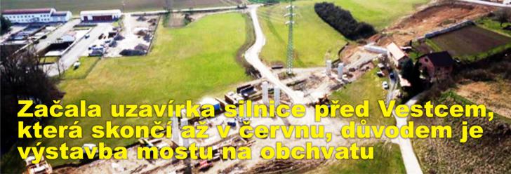 Začala uzavírka silnice před Vestcem, která skončí až v červnu, důvodem je výstavba mostu na obchvatu